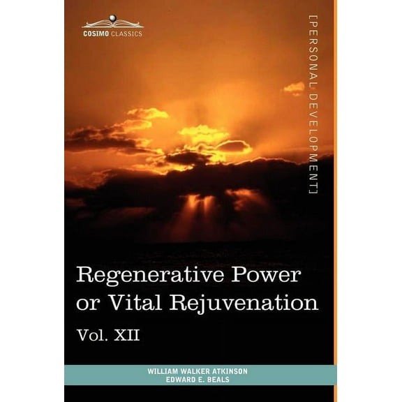 Personal Power Books (in 12 Volumes), Vol. XII: Regenerative Power or Vital Rejuvenation (Hardcover)