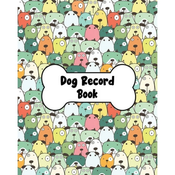 Dog Record Book: Dog Health And Wellness Log Book Journal, Vaccination & Medication Tracker, Vet & Groomer Record Keeping, Food & Walking Schedule, (Paperback)