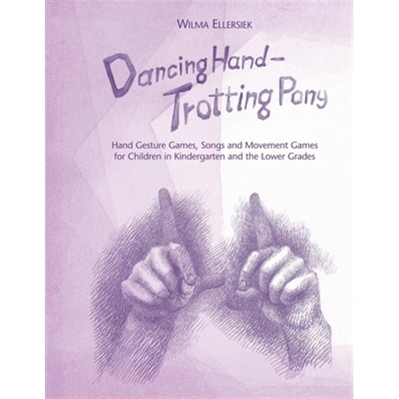 Pre-Owned Dancing Hand, Trotting Pony : Hand Gesture Games, Songs and Movement Games for Children in Kindergarten and the Lower Grades