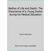 Battles of Life and Death: The Discoveries of a Young Doctor during his Medical Education [Hardcover - Used]