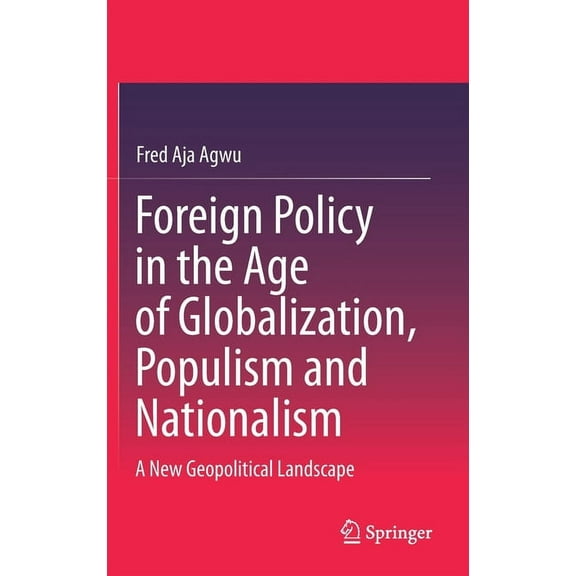 Foreign Policy in the Age of Globalization, Populism and Nationalism: A New Geopolitical Landscape, (Hardcover)