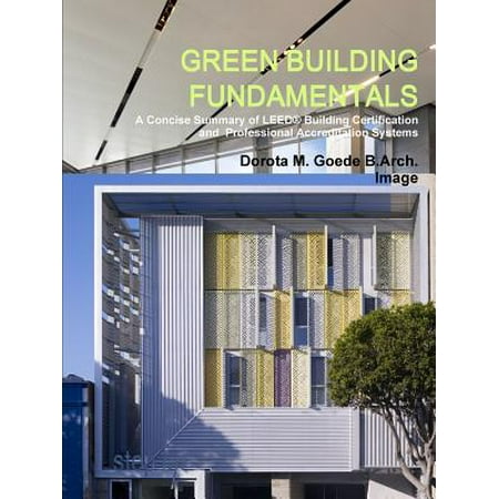 Green Building Fundamentals a Concise Summary of Leed(r) Building Certification and Professional Accreditation