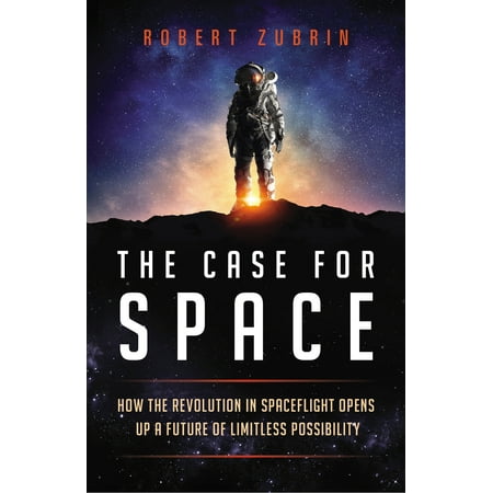 The Case for Space : How the Revolution in Spaceflight Opens Up a Future of Limitless (Best Case To Open In Csgo)