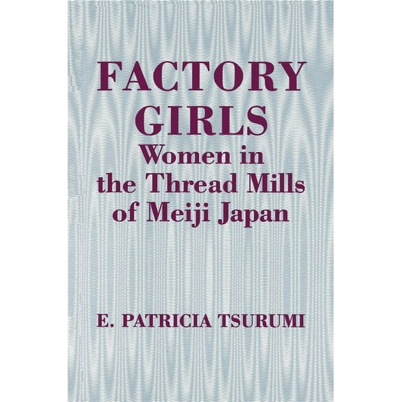Factory Girls: Women in the Thread Mills of Meiji Japan, (Paperback)
