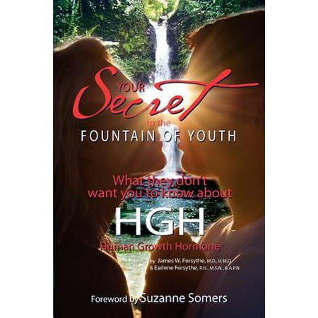 Your Secret to the Fountain of Youth : What They Don't Want You Know about HGH: Human Growth