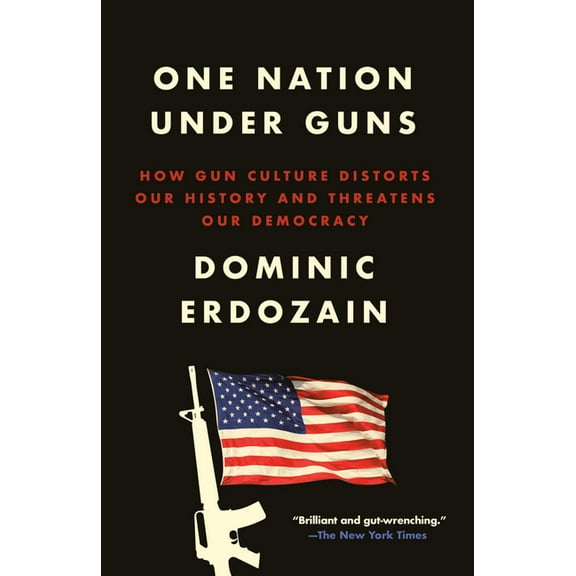 One Nation Under Guns: How Gun Culture Distorts Our History and Threatens Our Democracy, (Paperback)