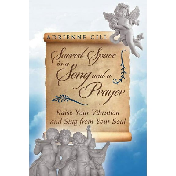 Sacred Space in a Song and a Prayer: Raise Your Vibration and Sing from Your Soul, (Paperback)