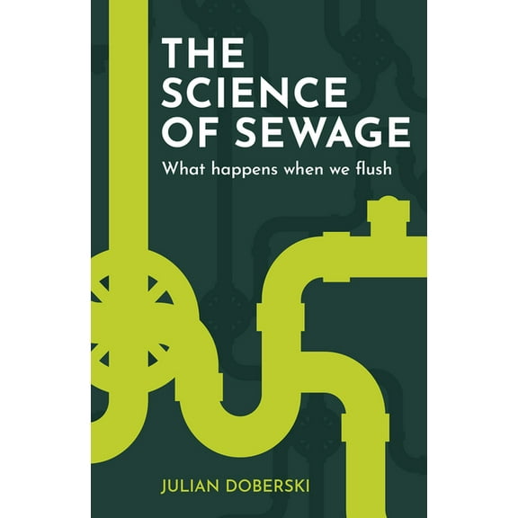 The Science of Sewage: What Happens When We Flush, (Paperback)