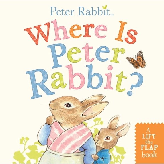 Peter Rabbit Where Is Peter Rabbit?: A Lift-The-Flap Book, (Board Book)