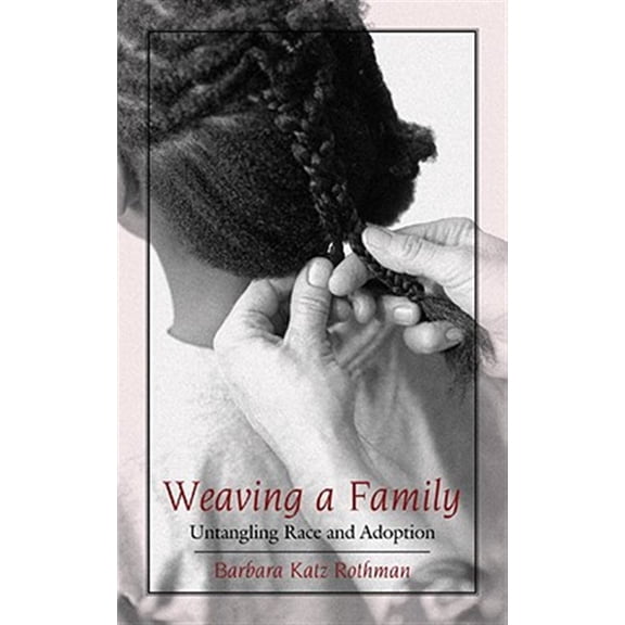 Pre-Owned Weaving a Family: Untangling Race and Adoption (Paperback) 0807028304 9780807028308