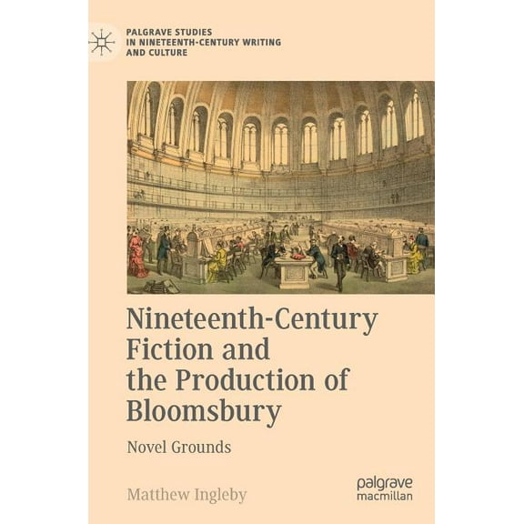 Palgrave Studies in Nineteenth-Century W Nineteenth-Century Fiction and the Production of Bloomsbury: Novel Grounds, (Hardcover)