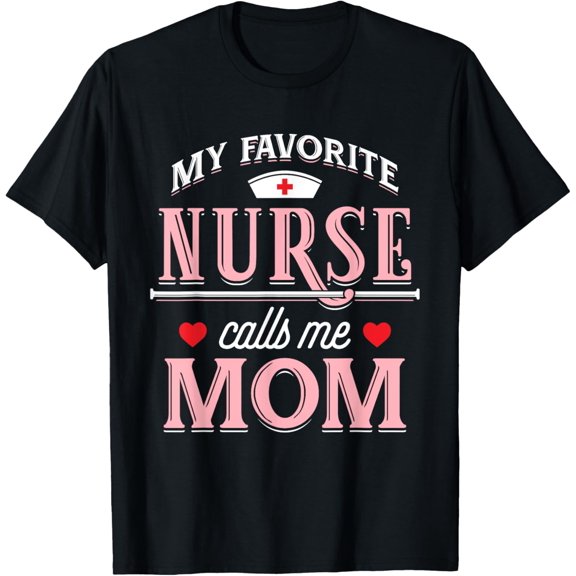 My Favorite Nurse Calls Me Mom - Nurse Mother Gift T-Shirt