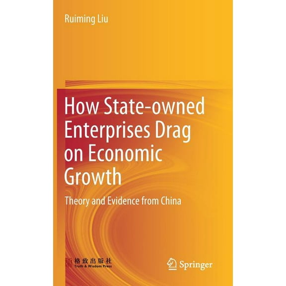How State-Owned Enterprises Drag on Economic Growth: Theory and Evidence from China, (Hardcover)