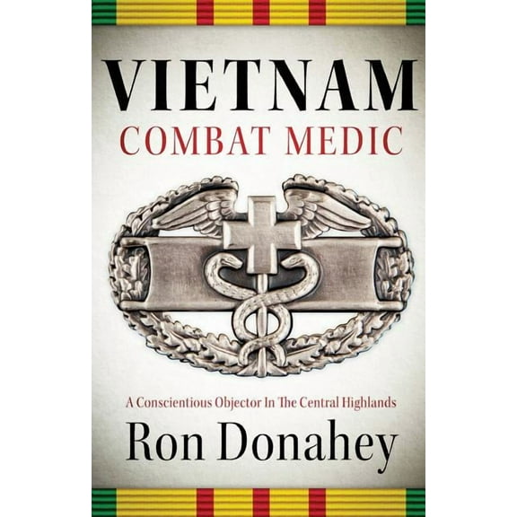 Vietnam Combat Medic: A Conscientious Objector In The Central Highlands, (Paperback)