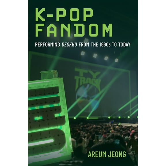 K-Pop Fandom: Performing Deokhu from the 1990s to Today, (Paperback)