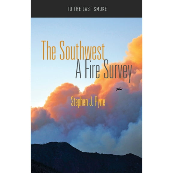 To the Last Smoke: The Southwest : A Fire Survey (Paperback)