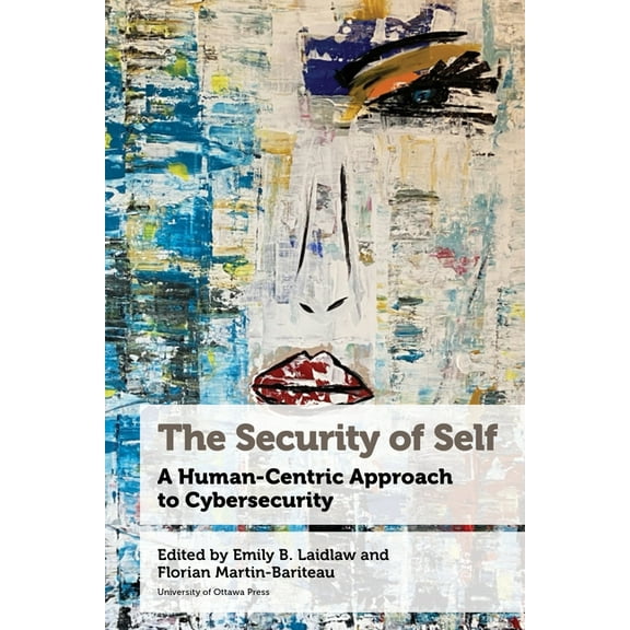 Law, Technology, and Media The Security of Self: A Human-Centric Approach to Cybersecurity, (Paperback)