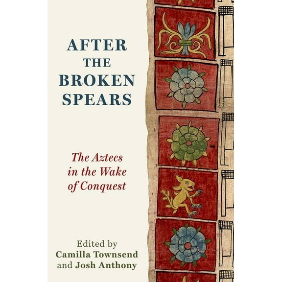 After the Broken Spears: The Aztecs in the Wake of Conquest, (Paperback)