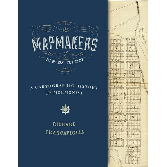 The Mapmakers of New Zion : A Cartographic History of Mormonism (Hardcover)