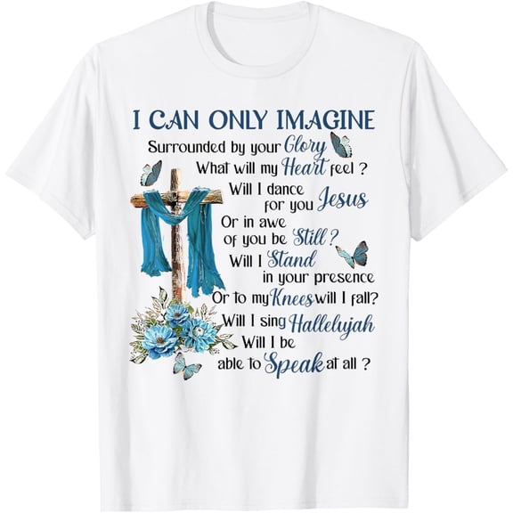 I-Can Only-Imagine Surrounded By Your Glory Heaven T-Shirt