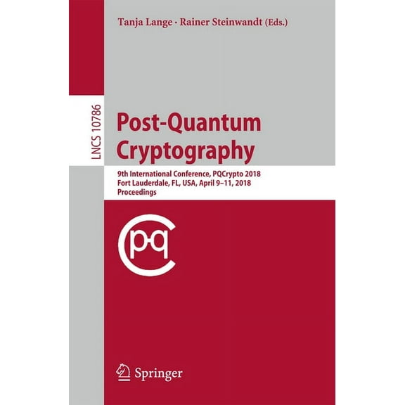 Post-Quantum Cryptography: 9th International Conference, Pqcrypto 2018, Fort Lauderdale, Fl, Usa, April 9-11, 2018, Proc, (Paperback)