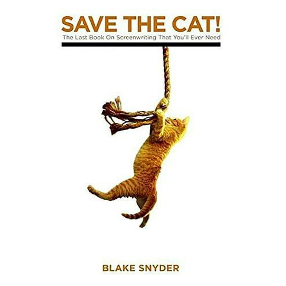 Save the Cat!: Le Dernier Livre sur l'Écriture de Scénarios Dont Vous Aurez Jamais Besoin