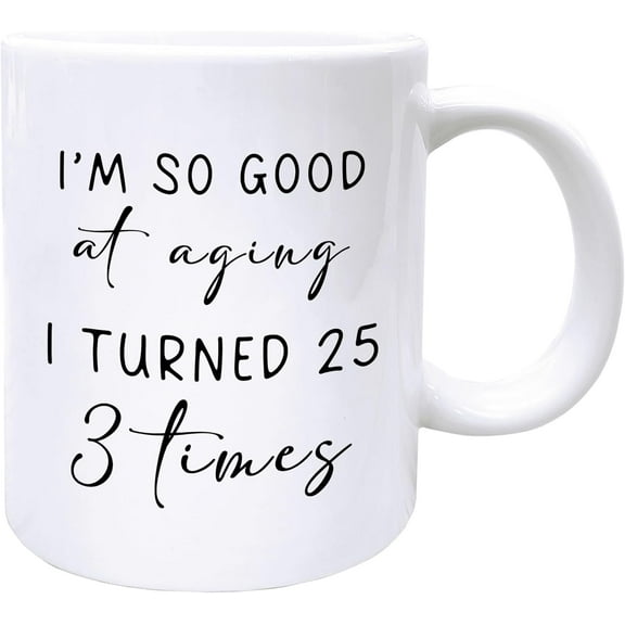Birthday Coffee Mugs, Birthday Coffee Tea Cup Gifts For Women Men 75th, 75th Birthday Gifts For Women Men, Birthday Mug, I'm So Good At Aging I Turned 25 3 Times Ceramic Coffee Mug 11oz