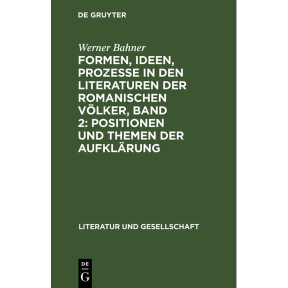 Literatur Und Gesellschaft Formen, Ideen, Prozesse in Den Literaturen Der Romanischen Völker, Band 2: Positionen Und Themen Der Aufklärung, (Hardcover)
