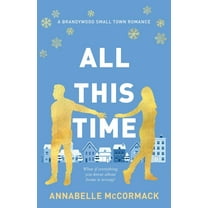 Brandywood Small Town Romance All This Time: A Contemporary Romance Novel, Book 1, (Paperback)