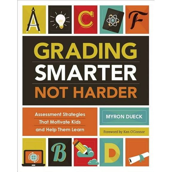 Grading Smarter, Not Harder: Assessment Strategies That Motivate Kids and Help Them Learn, (Paperback)