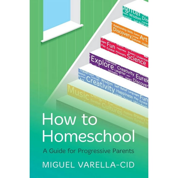 How to Homeschool: A Guide for Progressive Parents, (Paperback)