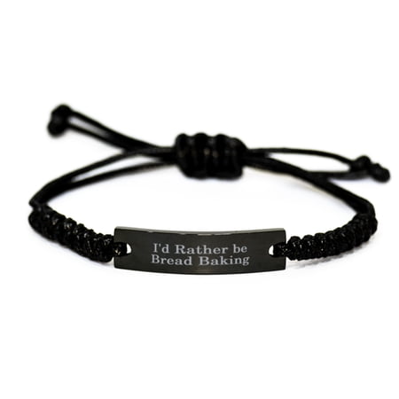 Id Rather be Bread Baking Bracelet Gift for Him Her I d Rather Be