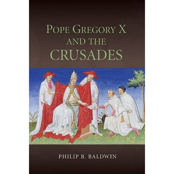 Studies in the History of Medieval Relig Pope Gregory X and the Crusades, Book 41, (Hardcover)