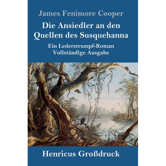 Die Ansiedler an den Quellen des Susquehanna (Großdruck): Ein Lederstrumpf-Roman Vollständige Ausgabe, (Hardcover)