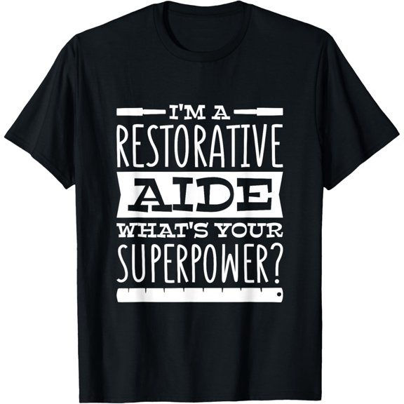 I'm A Restorative Aide, Restoration Restorer T-Shirt men and women can wear, black, white, gifts