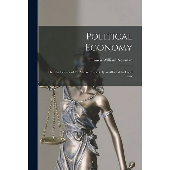 Political Economy; or, The Science of the Market [microform], Especially as Affected by Local Law (Paperback)