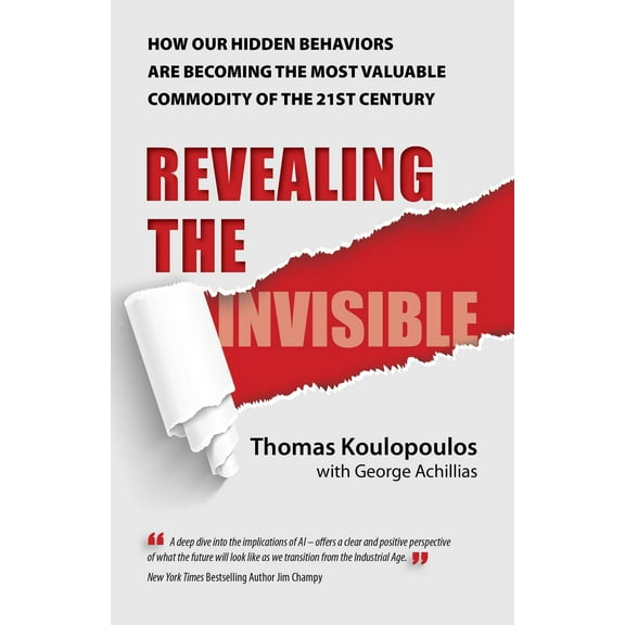 Revealing the Invisible : How Our Hidden Behaviors Are Becoming the Most Valuable Commodity of the 21st Century (Paperback)