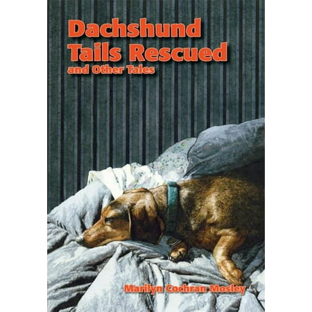 Dachshund Rescue - Dachshund Tails Rescued and Other Tales - eBook