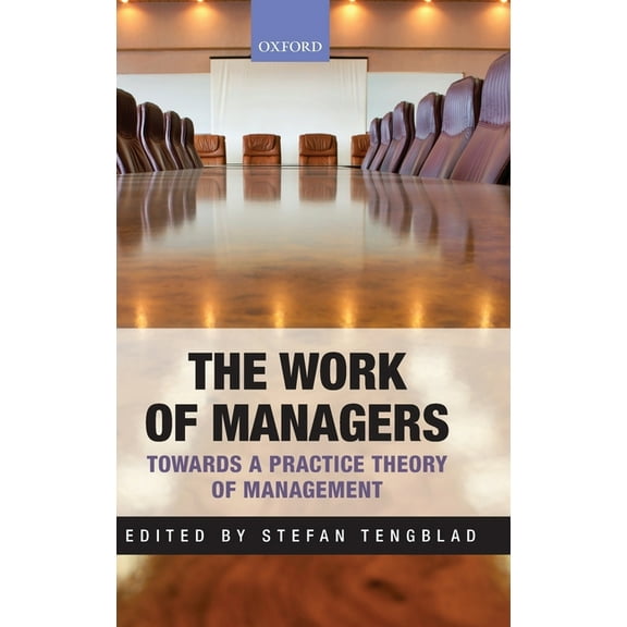 The Work of Managers: Towards a Practice Theory of Management, (Hardcover)
