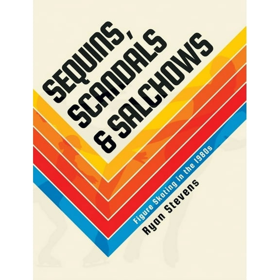 Sequins, Scandals & Salchows: Figure Skating in the 1980s, (Hardcover)