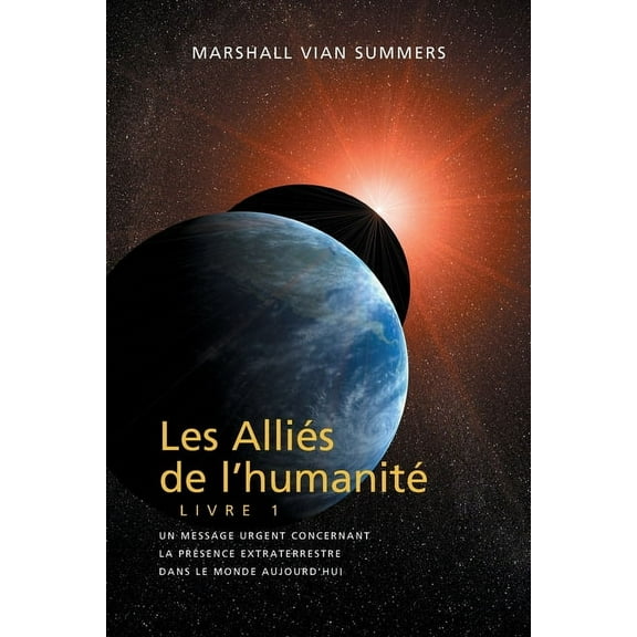 LES ALLIÃS DE L'HUMANITÃ LIVRE 1 (The Allies of Humanity, Book One - French): un message urgent concernant la prÃ©sence e, (Paperback)