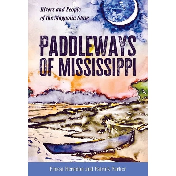 Paddleways of Mississippi: Rivers and People of the Magnolia State, (Hardcover)