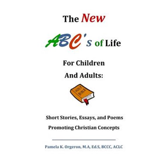 Pre-Owned The New ABC's of Life for Children and Adults: Short Stories, Essays, and Poems Promoting Christian Concepts