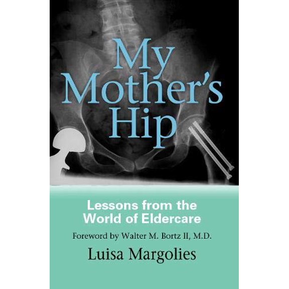 Pre-Owned My Mother's Hip: Lessons From The World Of Eldercare, 9781592132386, 1592132383, Paperback, 1 edition