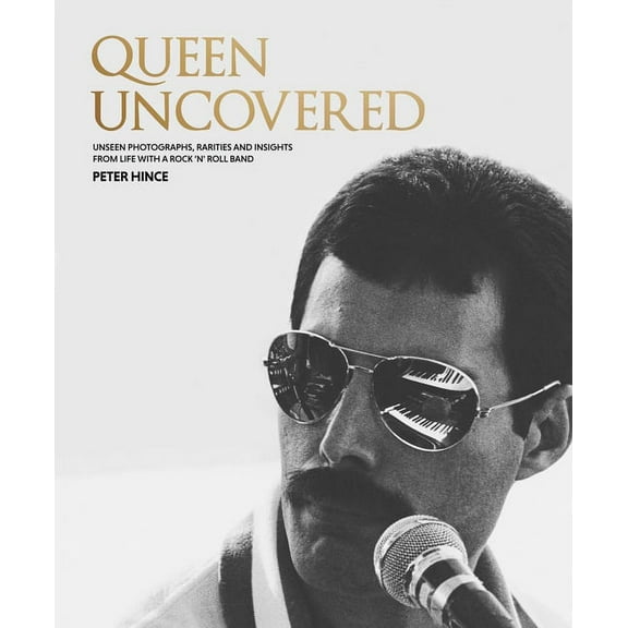 Queen Uncovered: Unseen Photographs, Rarities and Insights from Life with a Rock 'n' Roll Band (Hardcover)