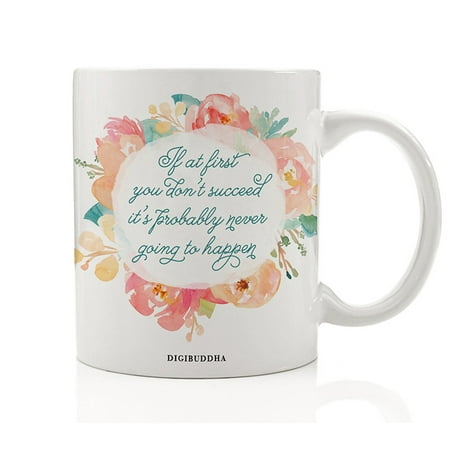 Christmas Floral Ideas Sarcastic Gifts, If At First You Don't Succeed It's Probably Never Going To Happen, Funny Christmas Hilarious Witty Floral Birthday Present Idea for Wife Friend Her Mom 11oz Gag Cup Digibuddha DM0297 ()