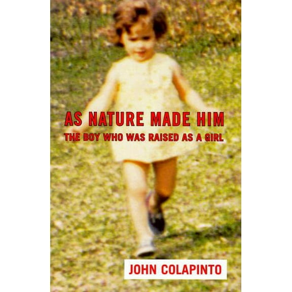 As Nature Made Him: The Boy Who Was Raised as a Girl (Hardcover) by John Colapinto