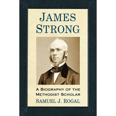 James Strong: A Biography of the Methodist Scholar (Paperback)