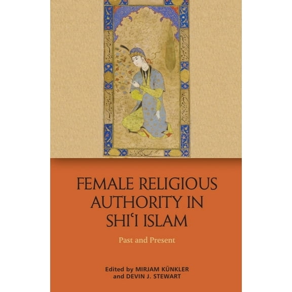 Female Religious Authority in Shi'i Islam: Past and Present, (Hardcover)