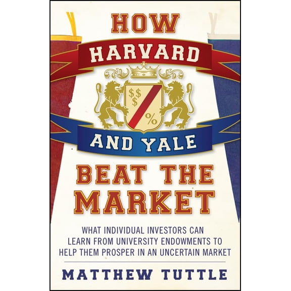 Pre-Owned How Harvard and Yale Beat the Market: What Individual Investors Can Learn from University Endowments to Help Them Prosper in an Uncertain Market (Hardcover) 0470401761 9780470401767